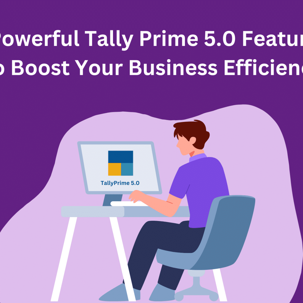 7 Powerful Tally Prime 5.0 Features that you need to know